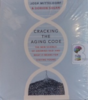 Cracking the Aging Code - The New Science of Growing Old and What it Means for Staying Young written by Josh Mitteldorf and Dorion Sagan performed by Stephen McLaughlin on Audio CD (Unabridged)